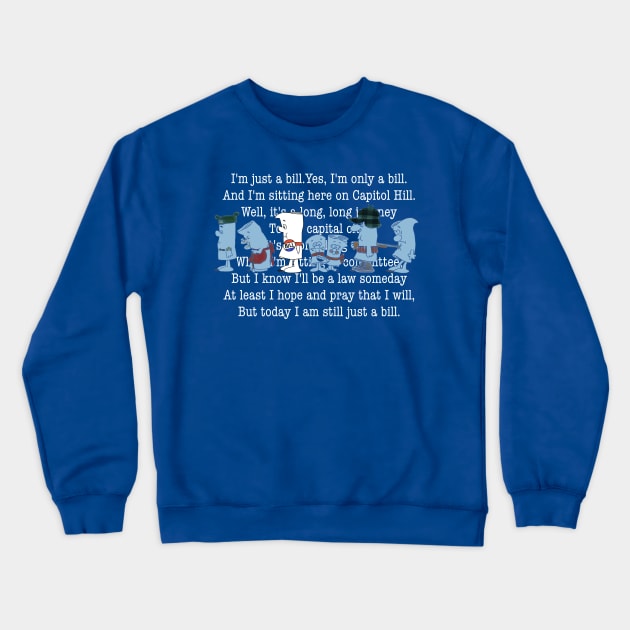 I’m Just a Bill 02 Crewneck Sweatshirt by ThirteenthFloor